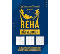 Reha Rätselbuch - Gute Besserung durch spielerisches Gehirntraining: Rätselspaß zur Genesung und Beschäftigung gegen Langeweile.