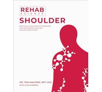 Rehab Science: Shoulder: Protocols and Exercise Programs for Overcoming Pain and Healing from Injury