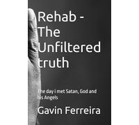 Rehab - The Unfiltered truth: The day i met Satan, God and his Angels