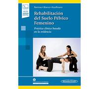 Rehabilitación del Suelo Pélvico Femenino: Práctica clínica basada en la evidencia