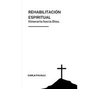 REHABILITACIÓN ESPIRITUAL: Itinerario hacia Dios