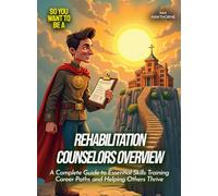 Rehabilitation Counselors Overview: A Complete Guide to Essential Skills Training Career Paths and Helping Others Thrive