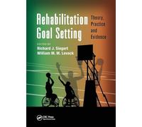 Rehabilitation Goal Setting: Theory, Practice and Evidence