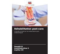 Réhabilitation post-core: Un guide complet sur les restaurations post-endodontiques