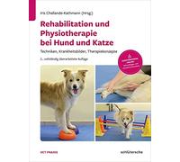 Rehabilitation und Physiotherapie bei Hund und Katze: Techniken, Krankheitsbilder, Therapiekonzepte