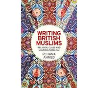 Rehana Ahmed Writing British Muslims (Copertina rigida)