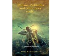Rehana, Zubaidha and Other poor souls...: A Collection of Short Stories
