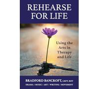 Rehearse For Life - Using the Arts in Therapy and Life