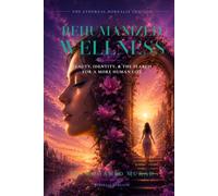 Rehumanized Wellness: Beauty, Identity, and the Search for a More Human Life