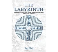 Rei Rei The Labyrinth: Rewiring the Nodes in the Maze of Your Mind ( (Tascabile)