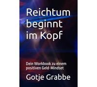 Reichtum beginnt im Kopf: Dein Workbook zu einem positiven Geld-Mindset
