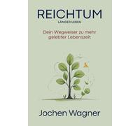 Reichtum länger leben: Dein Wegweiser zu mehr gelebter Lebenszeit