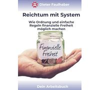 Reichtum mit System: Wie Ordnung und einfache Regeln finanzielle Freiheit möglich machen