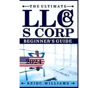 Reid C William The Ultimate LLC and Scorporation Beginner's Guide [2 (Tascabile)