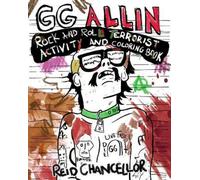 Reid Chancellor GG Allin: Rock and Roll Terrorist Activity and Color (Tascabile)