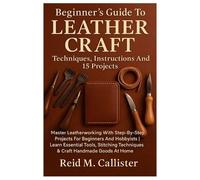 Reid M Callister Beginner's Guide To Leather Craft (Tascabile)