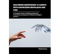 Reid Orian Mastering Independent AI Agents with Knowledge Graphs, RA (Tascabile)