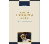 Reietti e superuomini in scena. Verga e d'Annunzio drammaturghi - Baldi Guido