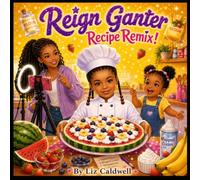 Reign Ganter Recipe Remix!: A Story About Creativity, Confidence, and Trying New Things