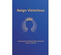 Reign Victorious: A Journal for the Woman Who Knows Her Crown Is Internal