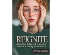 REIGNITE: A Practical Guide to Overcoming Burnout & Finding Your Balance