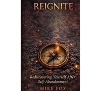 Reignite: Rediscovering Yourself After Self-Abandonment