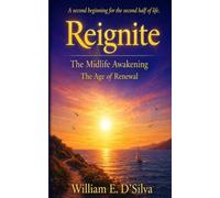 Reignite: The Midlife Awakening.: Enter the Age of Renewal, A Second Beginning for the Second Half of Life.