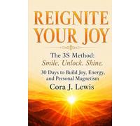REIGNITE YOUR JOY: THE 3 S METHOD: Smile. Unlock. Shine. 30 Days to Build Joy, Energy, and Personal Magnetism
