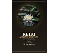 REIKI A TRANSFORMAÇÃO: Guia Completo do Nível 2 - Okuden