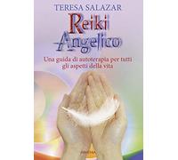 Reiki angelico. Una guida di autoterapia per tutti gli aspetti della vita
