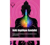 Reiki Angélique Kundalini: Éveille ta lumière intérieure et élève tes vibrations vers la guérison divine