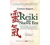 Reiki della nuova era. Origini, filosofia e nuove conoscenze con riti quotidiani per il benessere e pratiche di risveglio della coscienza