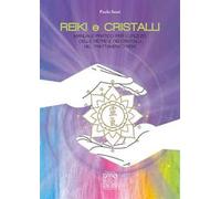 Reiki e cristalli. Manuale pratico per l'utilizzo delle pietre e dei cristalli nel trattamento Reiki