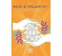 Reiki e polarità. Teorie energetiche per il riequilibrio profondo dell'essere. Nuova ediz.