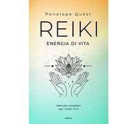 Reiki. Energia di vita. Manuale completo per i livelli 1, 2 e 3