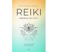 Reiki. Energia di vita. Manuale completo per i livelli 1, 2 e 3