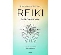 Reiki. Energia di vita. Manuale completo per i livelli 1, 2 e 3