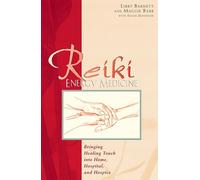 Reiki Energy Medicine: Bringing Healing Touch into Home, Hospital, and Hospice