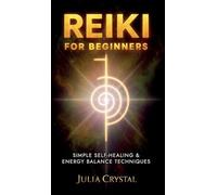 Reiki for Beginners: Simple Self - Healing & Energy Balance Techinques: 1