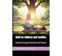 Reiki for Children and Families: Gentle Energy Practices for Home