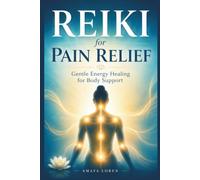Reiki for Pain Relief: Gentle Energy Healing for Body Support: 11