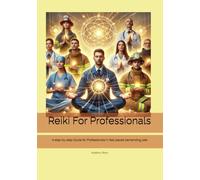 Reiki For Professionals: A step-by-step Guide for Professionals in fast-paced demanding jobs