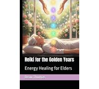 Reiki for the Golden Years: Energy Healing for Elders