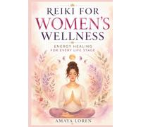 Reiki for Women’s Wellness: Energy Healing for Every Life Stage