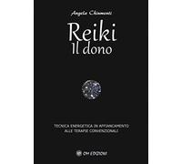 Reiki. Il dono. Tecnica energetica in affiancamento alle terapie convenzionali