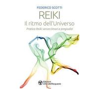 Reiki. Il ritmo dell'universo. Pratica Reiki senza timori e pregiudizi