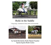 Reiki in the Saddle: Equine Reiki on the move - Berrisford Sarah