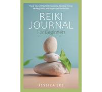 Reiki Journal for Beginners: Track Your 21-Day Reiki Sessions, Develop Energy Healing Skills, and Inspire Self-Reflection