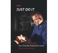 Reiki Just Do It: The Ultimate Treatment Guide
