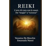 Reiki. L’arte di cura con le mani. Da «magia» a «scienza»